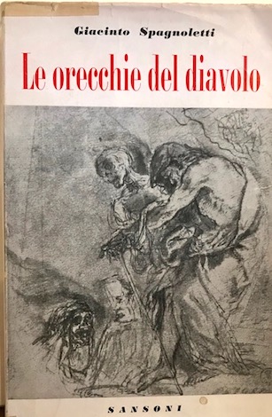 Giacinto Spagnoletti Le orecchie del diavolo. Romanzo 1954 Firenze Sansoni